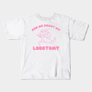 Ask me about my lobotomy  - Unisex Kids T-Shirt